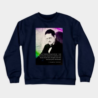 James Joyce portrait and quote: Your battles inspired me - not the obvious material battles... Crewneck Sweatshirt